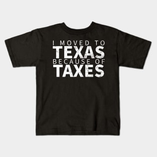 I MOVED TO TEXAS BECAUSE OF TAXES Kids T-Shirt